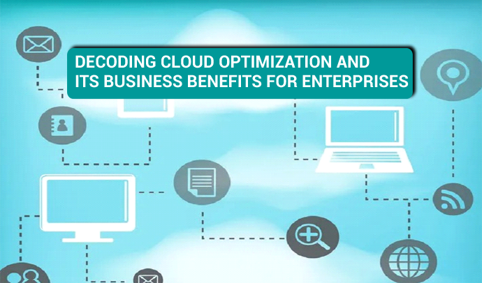 Decoding Cloud Optimization and its Business Benefits for Enterprises