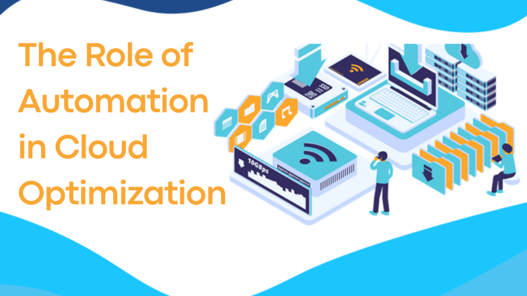 The Role of Automation in Cloud Optimization